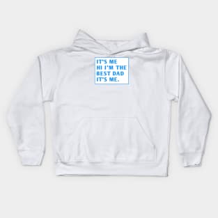 It's me hi im the best dad it's me Kids Hoodie